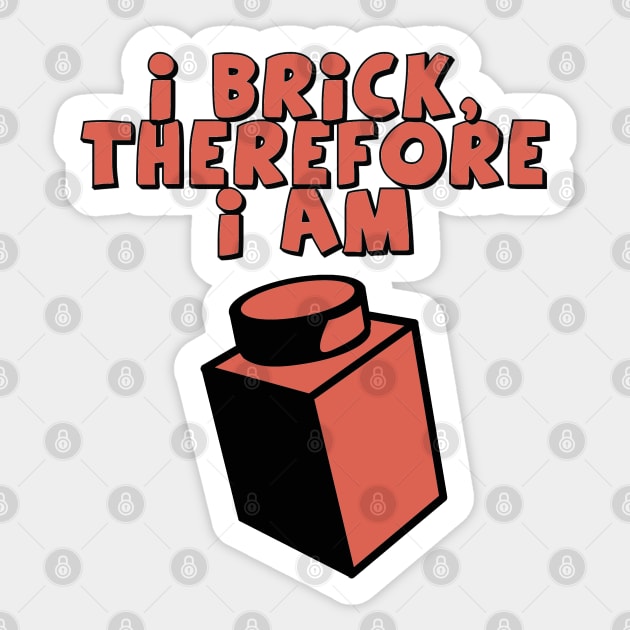 I Brick, Therefore I am Sticker by ChilleeW